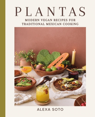 Plantas: Modern Vegan Recipes for Traditional Mexican Cooking