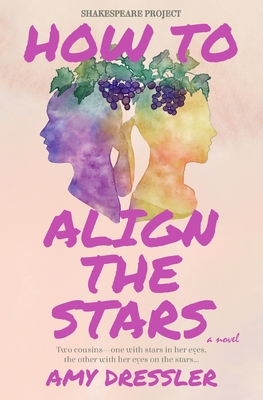 How to Align the Stars: A Novel (Shakespeare Project) By Amy Dressler Cover Image