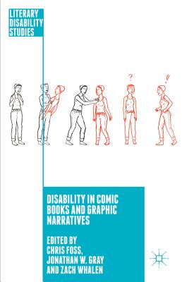 Disability in Comic Books and Graphic Narratives (Literary Disability Studies) By C. Foss (Editor), J. Gray (Editor), Zach Whalen (Editor) Cover Image