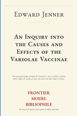 An Inquiry into the Causes and Effects of the Variolae Vaccinae (Frontier Model Bibliophile Science Source Editions)