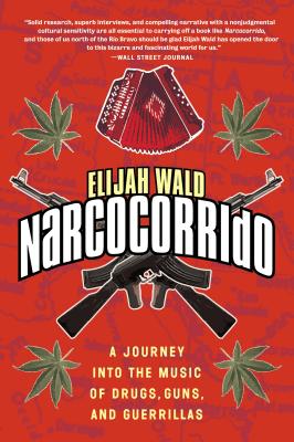 Narcocorrido: A Journey into the Music of Drugs, Guns, and Guerrillas Cover Image