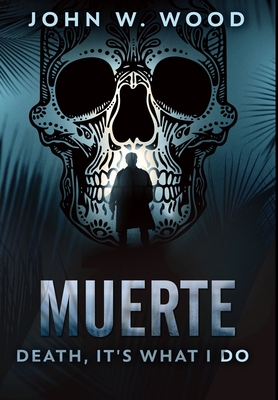 Muerte - Death, It's What I Do: Premium Hardcover Edition By John W. Wood Cover Image
