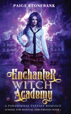 Enchanter Witch Academy: A Paranormal Fantasy Romance, School For Magical Sorceresses By Paige Stonebank Cover Image