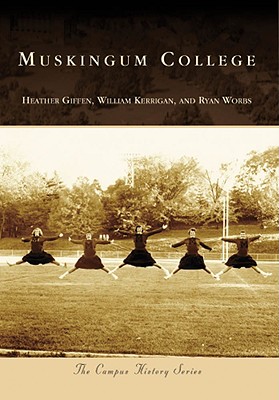 Muskingum College (Campus History) By Heather Giffen, William Kerrigan, Ryan Worbs Cover Image