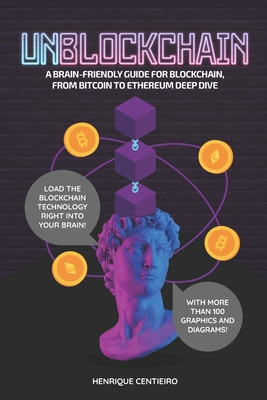 Unblockchain: A Brain-Friendly Guide for Blockchain, from Bitcoin to Ethereum Deep-Dive By Henrique Centieiro Cover Image