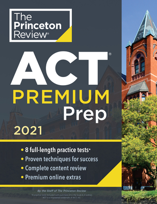 Princeton Review ACT Premium Prep, 2021: 8 Practice Tests + Content Review + Strategies (College Test Preparation) By The Princeton Review Cover Image