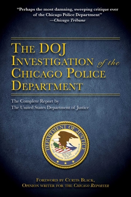 The DOJ Investigation of the Chicago Police Department: The Complete Report by The United States Department of Justice Cover Image
