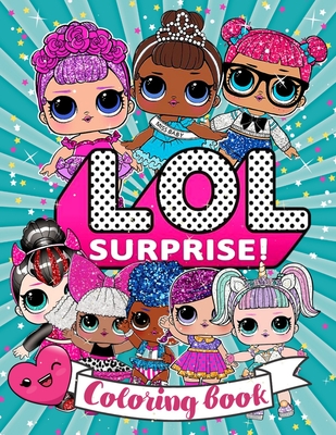 LOL Surprise! Colouring Book: LOL Doll Coloring Book +50 Amazing LOL Coloring Pages The perfect gift for girls aged 4-12 By Blackcherry Press Cover Image