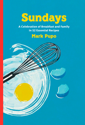 Sundays: A Celebration of Breakfast and Family in 52 Essential Recipes: A Cookbook By Mark Pupo Cover Image