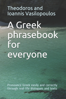 A Greek phrasebook for everyone: Pronounce Greek easily and correctly through real-life dialogues and texts Cover Image