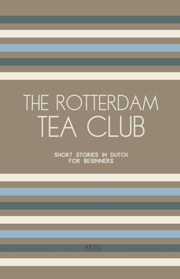 The Rotterdam Tea Club: Short Stories in Dutch for Beginners Cover Image