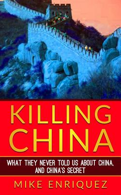 Killing China: What They Never Told Us About China, and China's Secret Cover Image