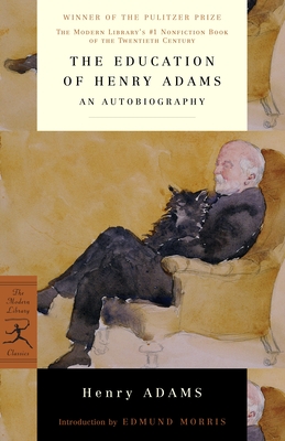 The Education of Henry Adams: An Autobiography (Modern Library 100 Best Nonfiction Books)