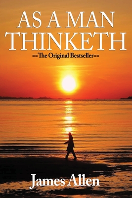 As a Man Thinketh: The Original Masterpiece, Updated for Today By James Allen Cover Image