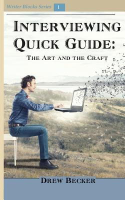 Interviewing Quick Guide: The Art and Craft (Writer Block #1) By Drew Becker Cover Image