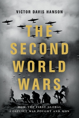 The Second World Wars: How the First Global Conflict Was Fought and Won By Victor Davis Hanson Cover Image