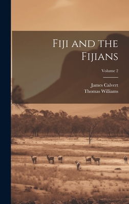 Fiji and the Fijians; Volume 2 By Thomas Williams, James Calvert Cover Image