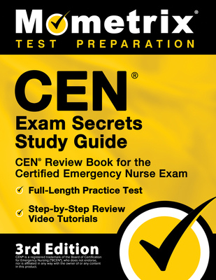 CEN Exam Secrets Study Guide - CEN Review Book for the Certified Emergency Nurse Exam, Full-Length Practice Test, Step-by-Step Review Video Tutorials: Cover Image