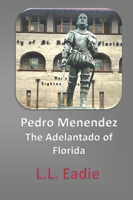 Pedro Menendez: The Adelantado of Florida Cover Image