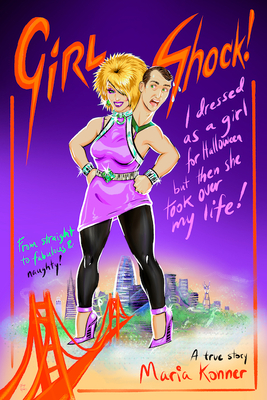 Girl Shock!: I Dressed as a Girl for Halloween But Then She Took Over My Life! By Maria Konner, Diego Gomez (Illustrator), Diego Sandoval (Illustrator) Cover Image