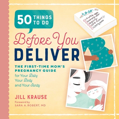 50 Things to Do Before You Deliver: The First Time Moms Pregnancy Guide By Jill Krause, Sara A. Robert (Foreword by) Cover Image