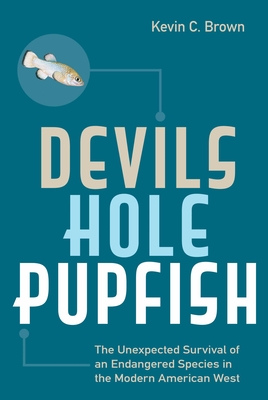 Devils Hole Pupfish: The Unexpected Survival of an Endangered Species in the Modern American West (America's National Parks) Cover Image