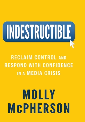 Indestructible: Reclaim Control and Respond with Confidence in a Media Crisis Cover Image