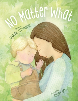 No Matter What: A Children's Book about Unconditional Love Cover Image