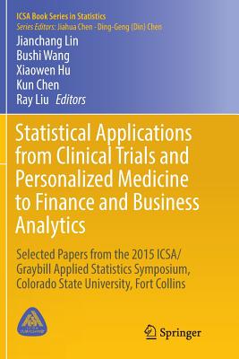 Statistical Applications from Clinical Trials and Personalized Medicine to Finance and Business Analytics: Selected Papers from the 2015 Icsa/Graybill Cover Image
