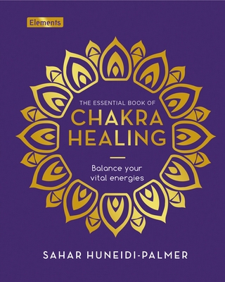 The Essential Book of Chakra Healing: Balance Your Vital Energies (Elements)