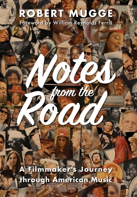 Notes from the Road: A Filmmaker's Journey through American Music By Robert Mugge Cover Image
