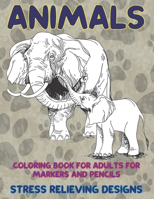 Coloring Book for Adults for Markers and Pencils - Animals - Stress Relieving Designs By Erica Little Cover Image