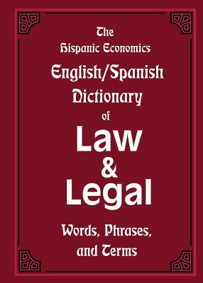 The Hispanic Economics English/Spanish Dictionary of Law & Legal Words, Phrases, and Terms Cover Image