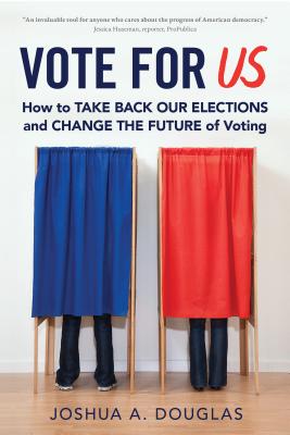 Vote for US: How to Take Back Our Elections and Change the Future of Voting By Joshua A. Douglas Cover Image