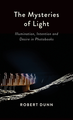 The Mysteries Of Light: Illumination, Intention and Desire In Photobooks Cover Image