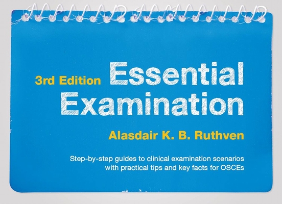 Essential Examination, third edition: Step-by-step guides to clinical examination scenarios with practical tips and key facts for OSCEs Cover Image