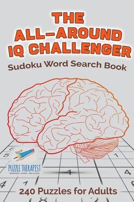 The All-Around IQ Challenger Sudoku Word Search Book 240 Puzzles for Adults By Speedy Publishing Cover Image