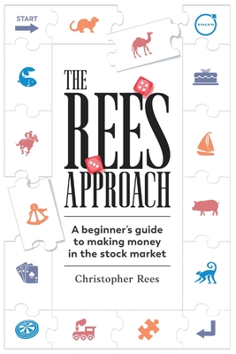 The Rees Approach: A beginner's guide to making money in the stock market