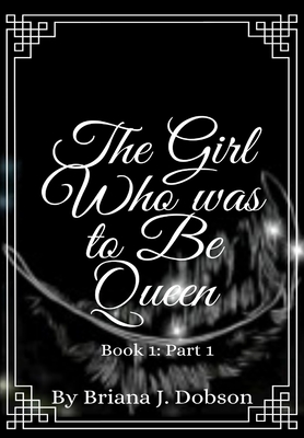 The Girl Who was to Be Queen By Briana Dobson Cover Image