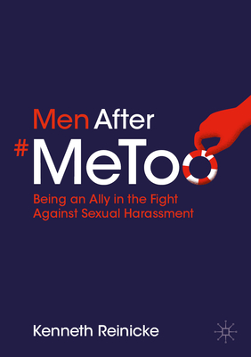 Men After #Metoo: Being an Ally in the Fight Against Sexual Harassment By Kenneth Reinicke Cover Image