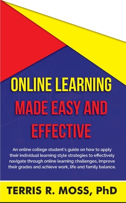 Online Learning Made Easy and Effective: An online college student's guide on how to apply their individual learning style strategies to effectively n Cover Image