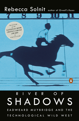 River of Shadows: Eadweard Muybridge and the Technological Wild West By Rebecca Solnit Cover Image
