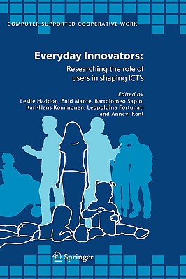 Everyday Innovators: Researching the Role of Users in Shaping Icts (Computer Supported Cooperative Work #32) By Leslie Haddon (Editor), Enid Mante (Editor), Bartolomeo Sapio (Editor) Cover Image