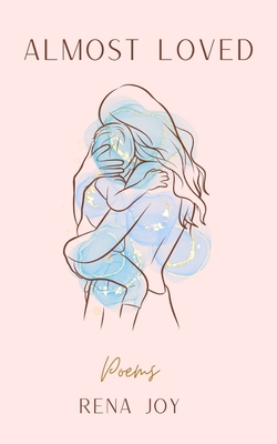 Almost Loved By Rena Joy, Shelby Leigh (Editor) Cover Image