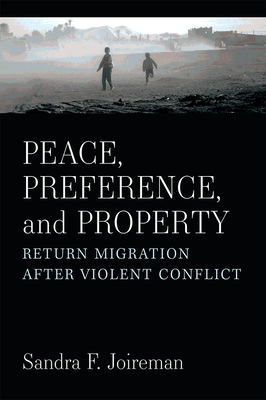 Peace, Preference, and Property: Return Migration after Violent Conflict By Sandra F. Joireman Cover Image