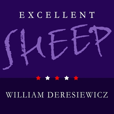Excellent Sheep: The Miseducation of the American Elite and the Way to a Meaningful Life By William Deresiewicz, Mel Foster (Read by) Cover Image