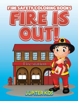 Fire Is Out!: Fire Safety Coloring Books By Jupiter Kids Cover Image