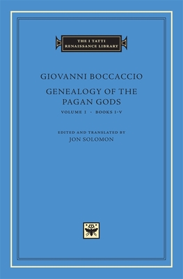 Genealogy of the Pagan Gods (I Tatti Renaissance Library #46) By Giovanni Boccaccio, Jon Solomon (Editor), Jon Solomon (Translator) Cover Image