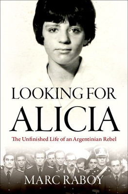 Looking for Alicia: The Unfinished Life of an Argentinian Rebel By Marc Raboy Cover Image