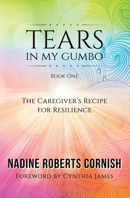 Tears In My Gumbo: The Caregiver's Recipe for Resilience Cover Image